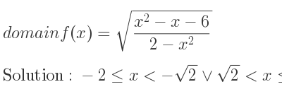The domain of f(x)=sqrt((x^2-x-6)/(2-x^2)) is -2<= x<-sqrt(2)\lor sqrt(2)<x<= 3